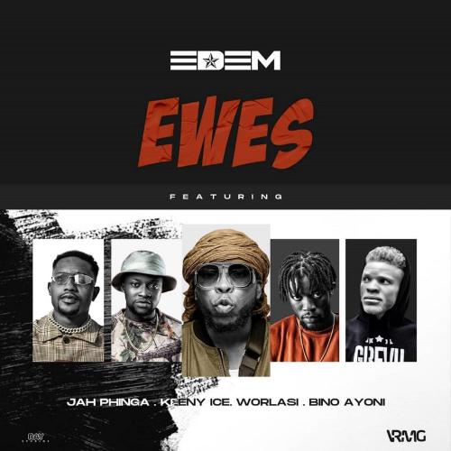 Edem – Ewes Ft. Worlasi, Keeny Ice, Jah Phinga, Bino Ayoni