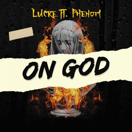 Lucre – On God Ft. Phenom