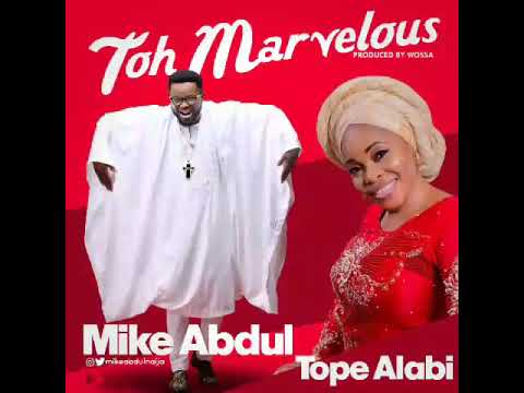 Mike Abdul Ft. Tope Alabi – Toh Marvelous