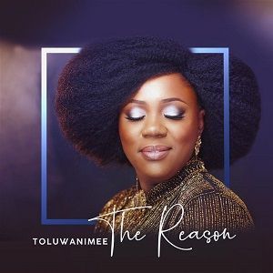 Toluwanimee – The Reason