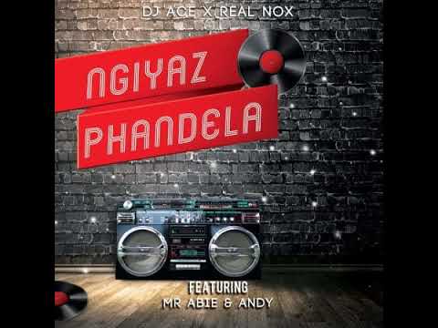 DJ Ace & Real Nox – Ngiyaz Phandela Ft. Mr Abie, Andy