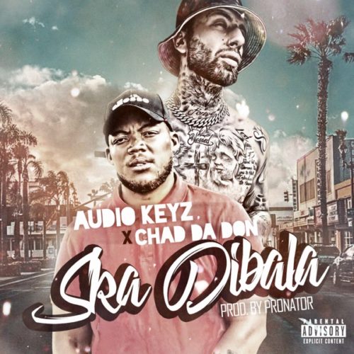 Audio Keyz Ft. Chad Da Don – Ska Dibala (Remix)