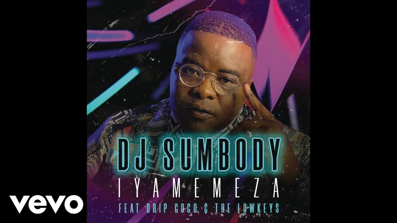 DJ Sumbody – Iyamemeza ft. Drip Gogo, The Lowkeys