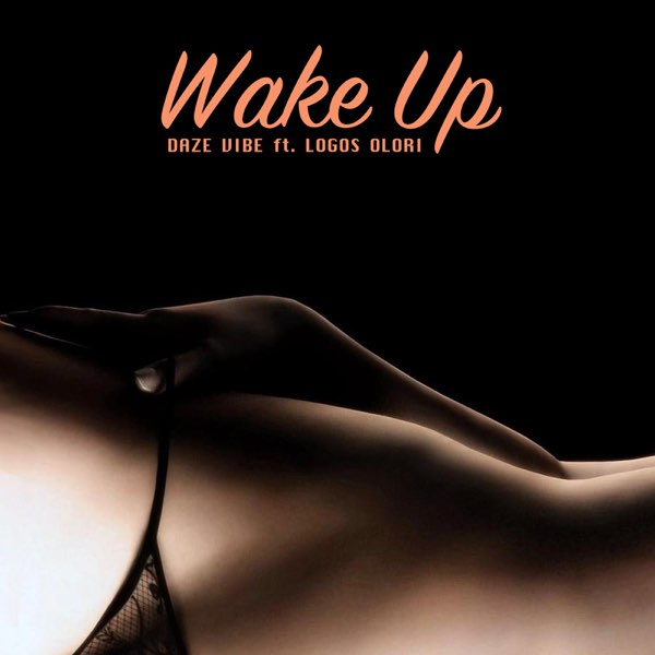 Daze Vibe – Wake Up Ft. Logos Olori