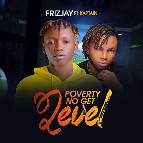 Frizjay – Poverty No Get Level Ft. Kaptain