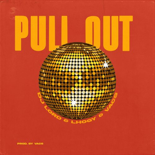 DJ Lord Ft. Lhogy & Vacs – Pull Out