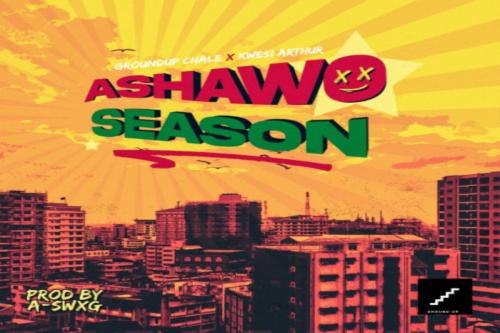 Kwesi Arthur Ft. Ground Up Chale – Ashawo Season