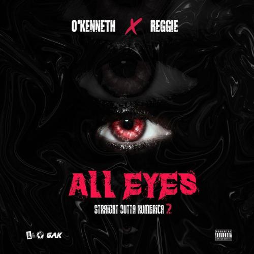 O’Kenneth Ft. Reggie – All Eyes
