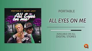 Portable – All Eyes On Me Ft. Barry Jhay