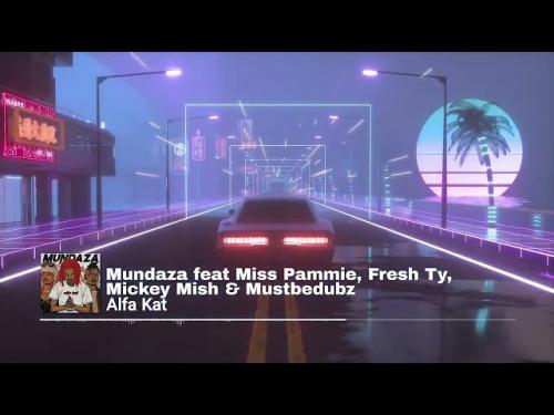 Alfa Kat – Mundaza Ft. Miss Pammie, Fresh Ty, Mickey Mish, Mustbedubz
