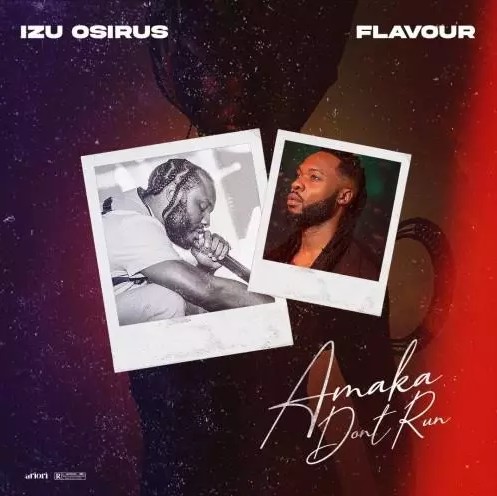 Izu Osirus – Amaka Don’t Run Ft. Flavour