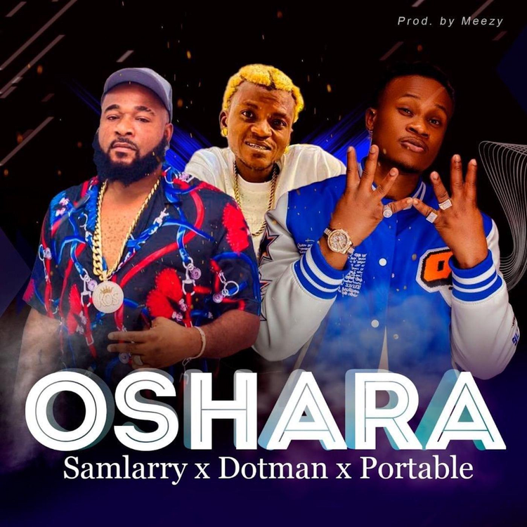 Samlarry – Oshara Ft. Dotman & Portable