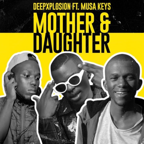 DeepXplosion – Mother & Daughter Ft. Musa keys