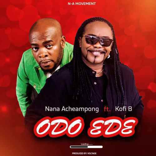 Nana Acheampong – Odo Ede Ft. Kofi B