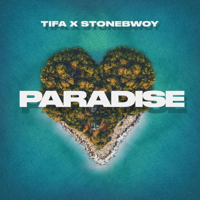 Tifa – Paradise Ft. Stonebwoy
