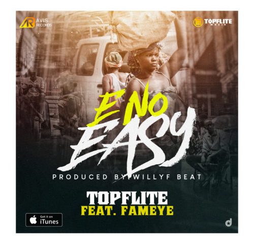 TopFlite Ft. Fameye – E No Easy