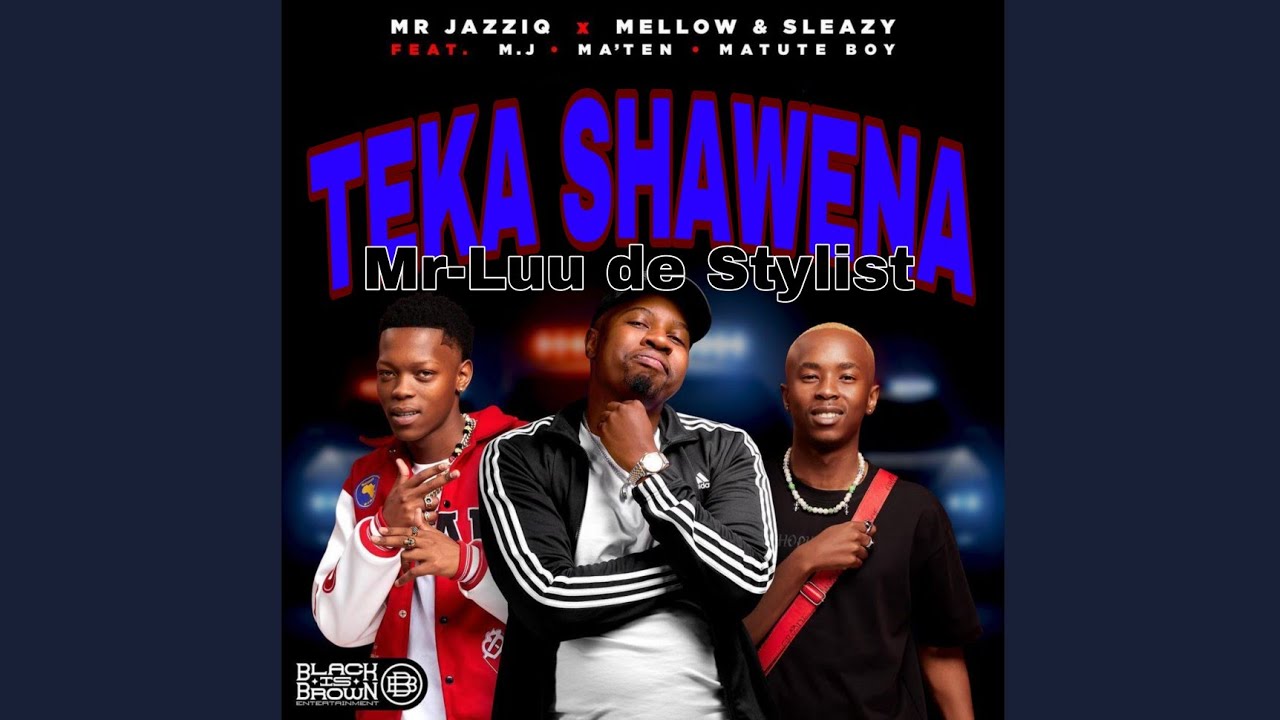 Mellow & Sleazy – Teka Shawena Ft. Mr JazziQ, M.J