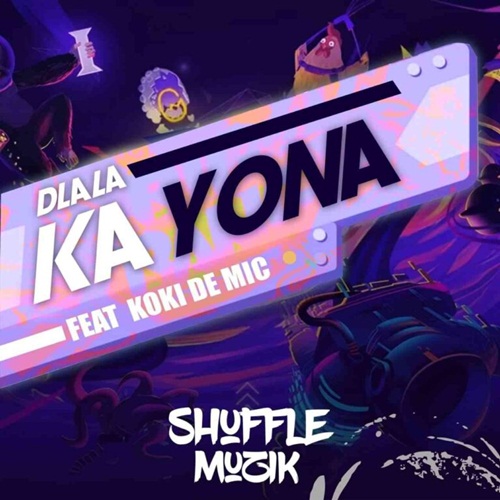 Shuffle Muzik – Dlala Ka Yona Ft. Koki The Mic