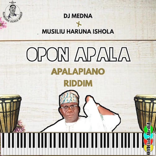 DJ Medna x Haruna Ishola – Opon Apala (Apalapiano Riddim)