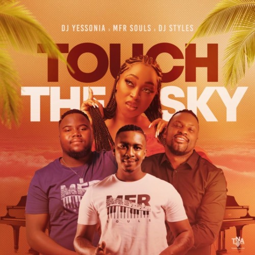 DJ Yessonia – Touch The Sky Ft. MFR Souls, DJ Styles