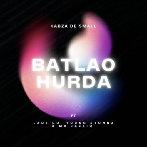 Kabza De Small – Batlao Hurda Ft. Mr JazziQ, Young Stunna, Lady Du