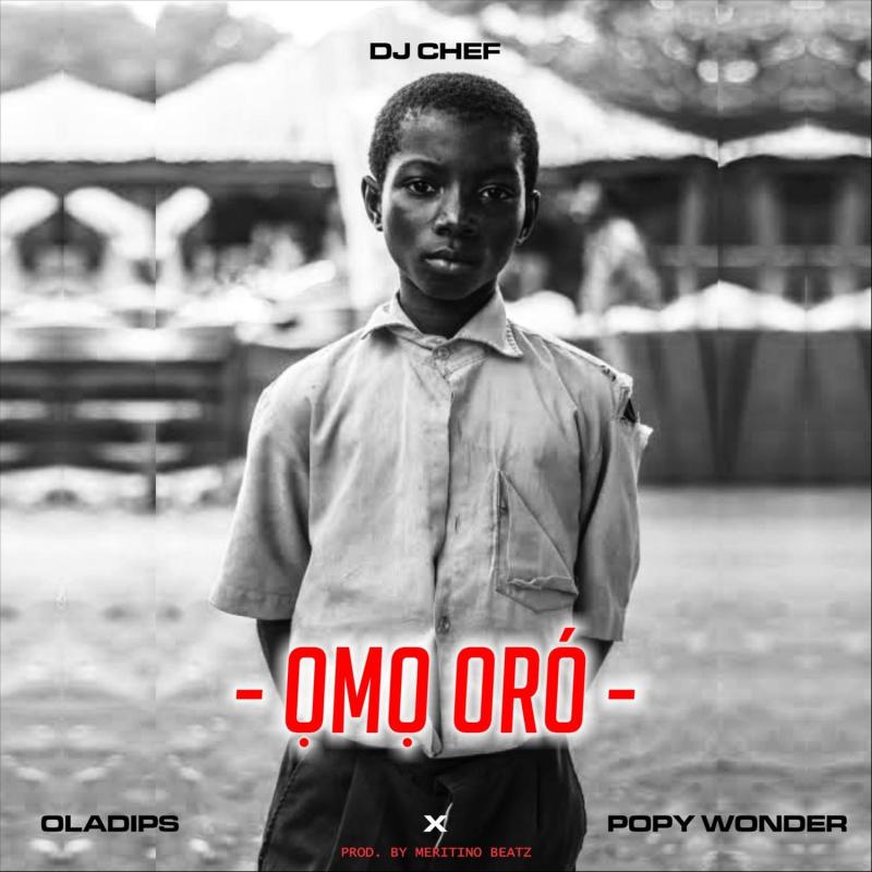 DJ Chef – Omo Oro Ft. Oladips, Popy Wonder