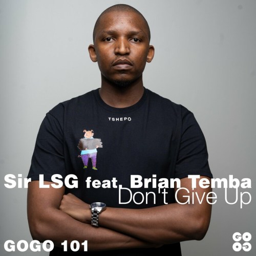 Sir LSG – Don’t Give Up ft. Brian Temba