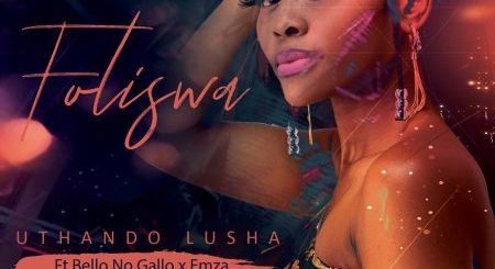 Foliswa – Uthando Lusha Ft. Bello no Gallo & Emza