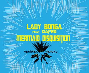 Lady Bonga – Mermaid Disquisition Ft. Dafro