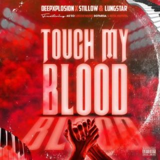 DeepXplosion – Touch My Blood Ft. Stillow, Lungstar, Locco Musiq, Ag’zo, Dot Mega & Kota Natives
